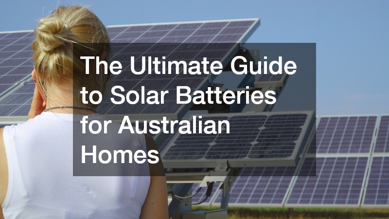 The Ultimate Guide to Solar Batteries for Australian Homes