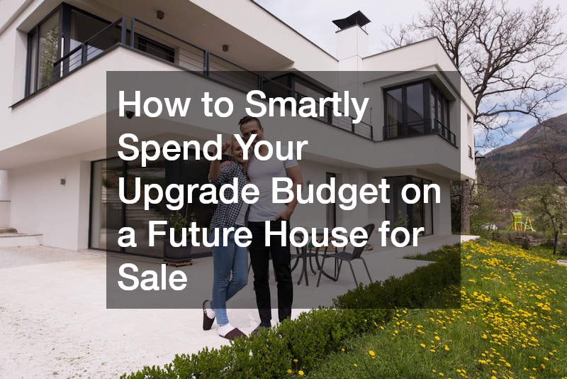 How to Smartly Spend Your Upgrade Budget on a Future House for Sale